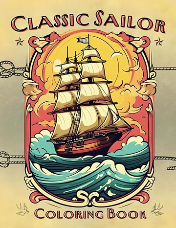 Classic Sailor Coloring Book: Dive into the captivating world of iconic nautical designs, where anchors, ships, and swallows come to life on the ... timeless charm of traditional sailor
