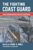 The Fighting Coast Guard America's Maritime Guardians at War in the Twentieth Century