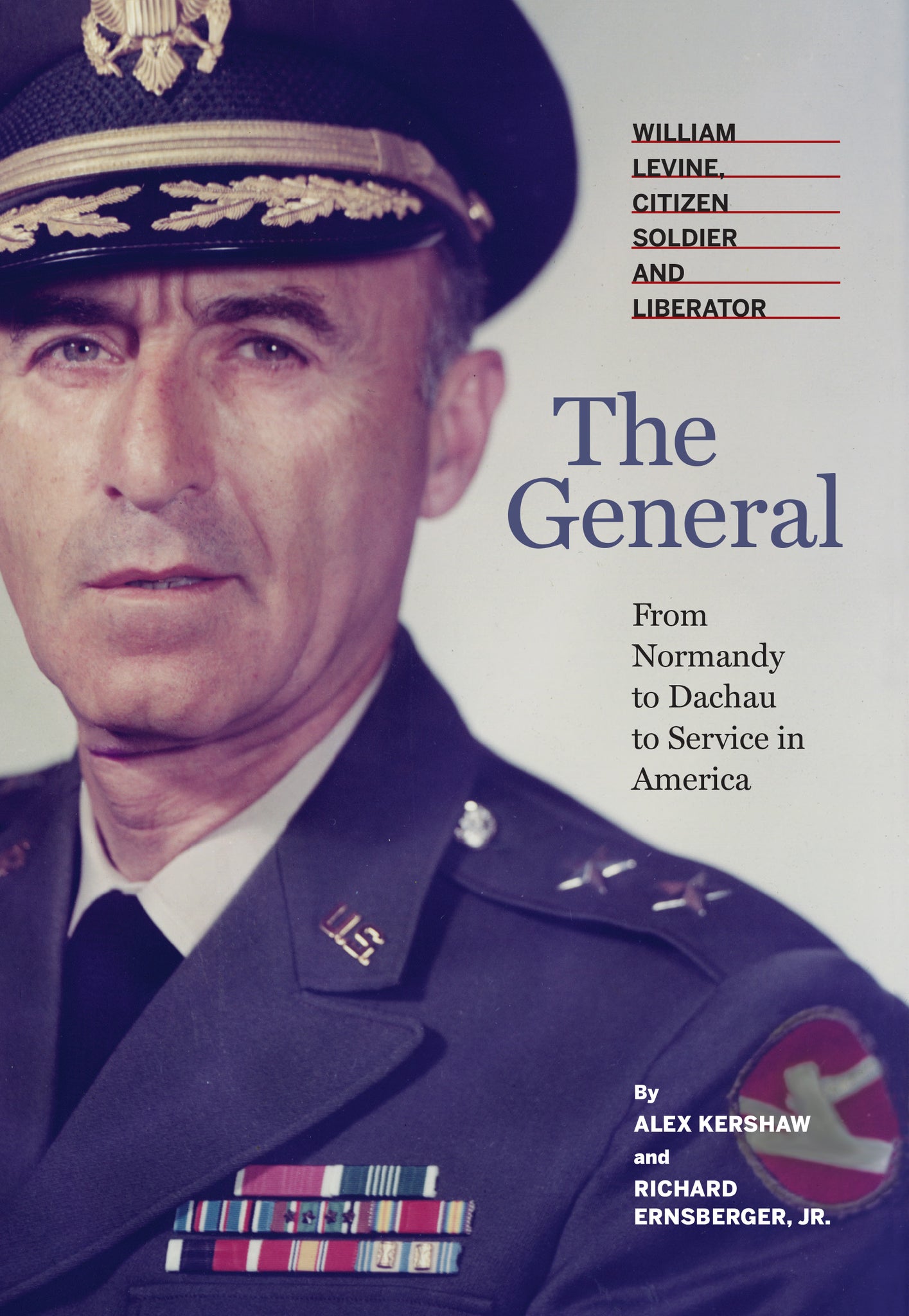 The General: William Levine, Citizen Soldier and Liberator by Alex Kershaw and Richard Ernsberger Jr.